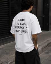 Good In Bed. Terrible At Replying.