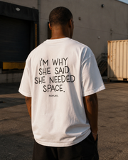I'M WHY SHE SAID SHE NEEDED SPACE.