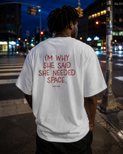 I'M WHY SHE SAID SHE NEEDED SPACE.