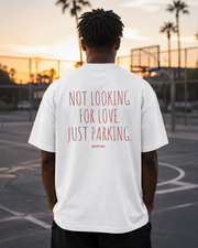 NOT LOOKING FOR LOVE. JUST PARKING.