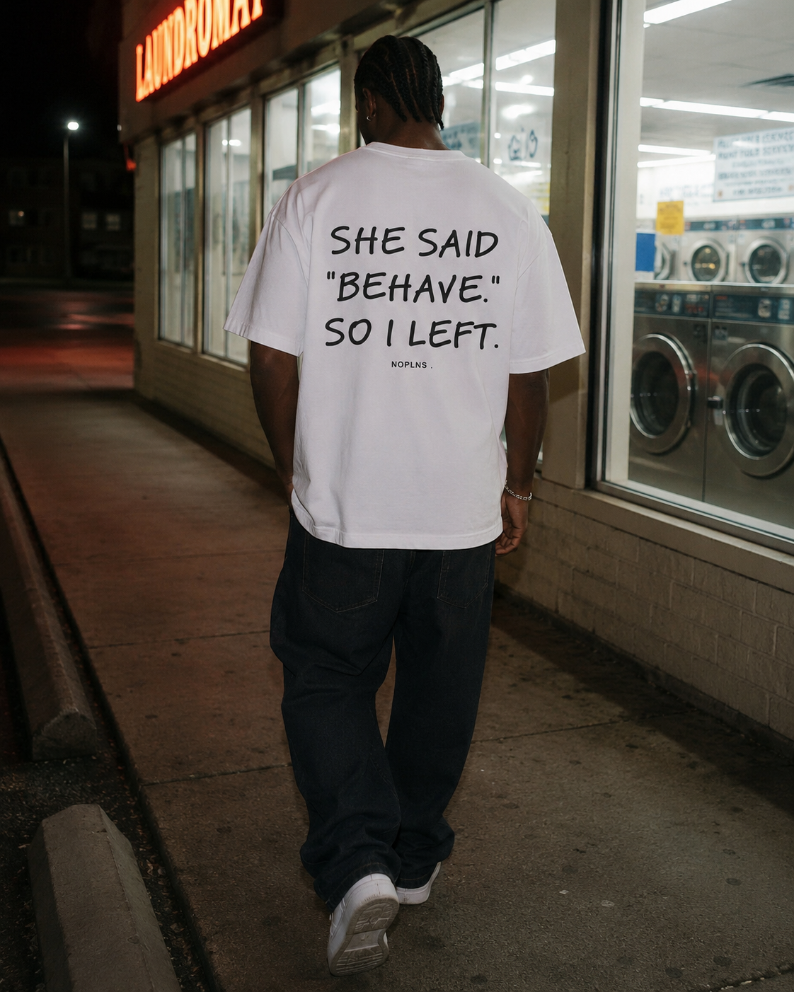 SHE SAID "BEHAVE." SO I LEFT.