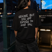 HEALING, BUT STILL HOT ENOUGH TO HURT YOU.