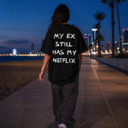 MY EX STILL HAS MY NETFLIX.