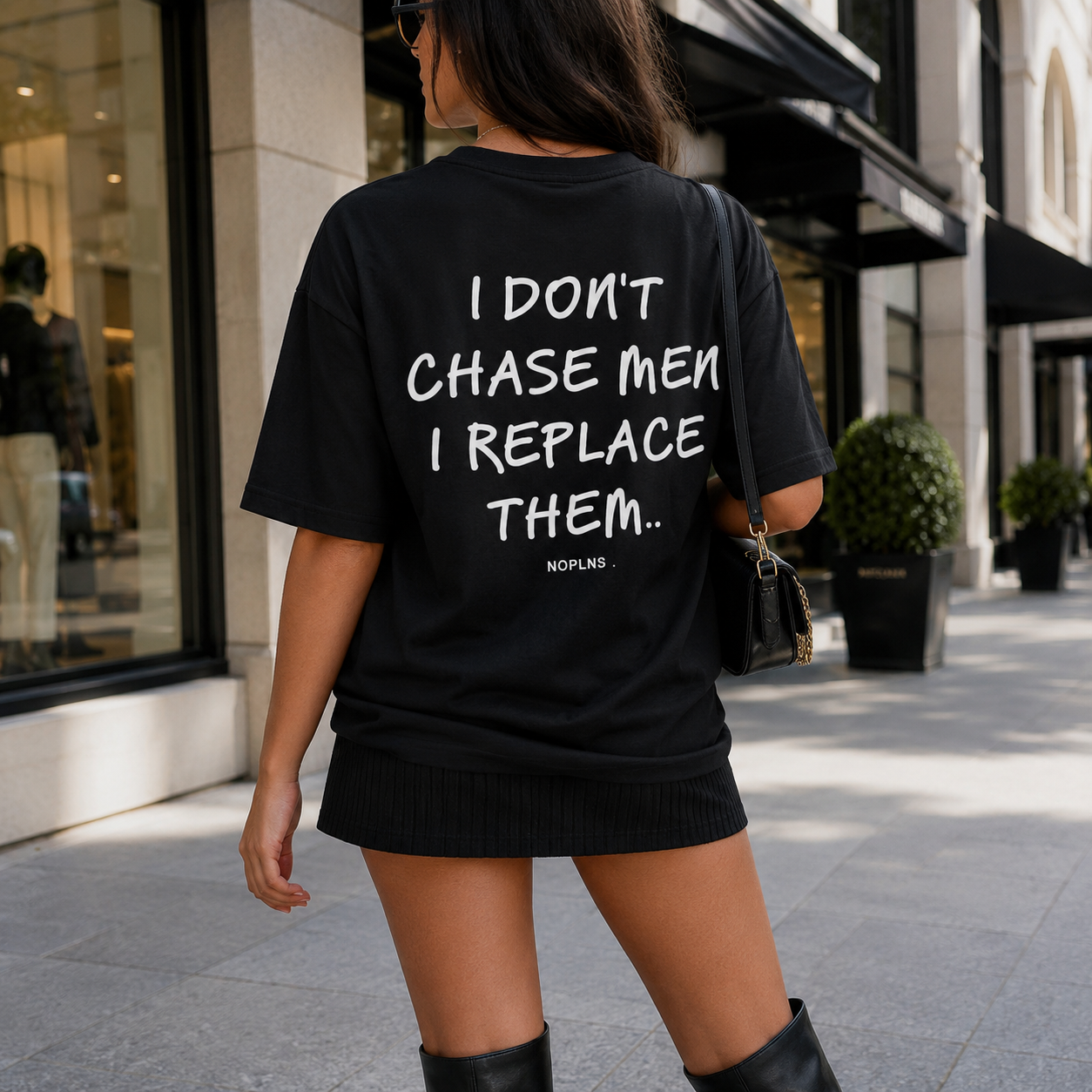 I DON'T CHASE MEN. I REPLACE THEM.