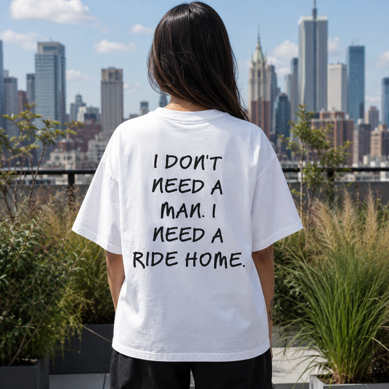 I DON'T NEED A MAN. I NEED A RIDE HOME.