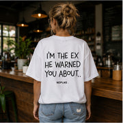 I'M THE EX HE WARNED YOU ABOUT.