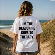 I'M THE REASON HE GOES TO THERAPY.