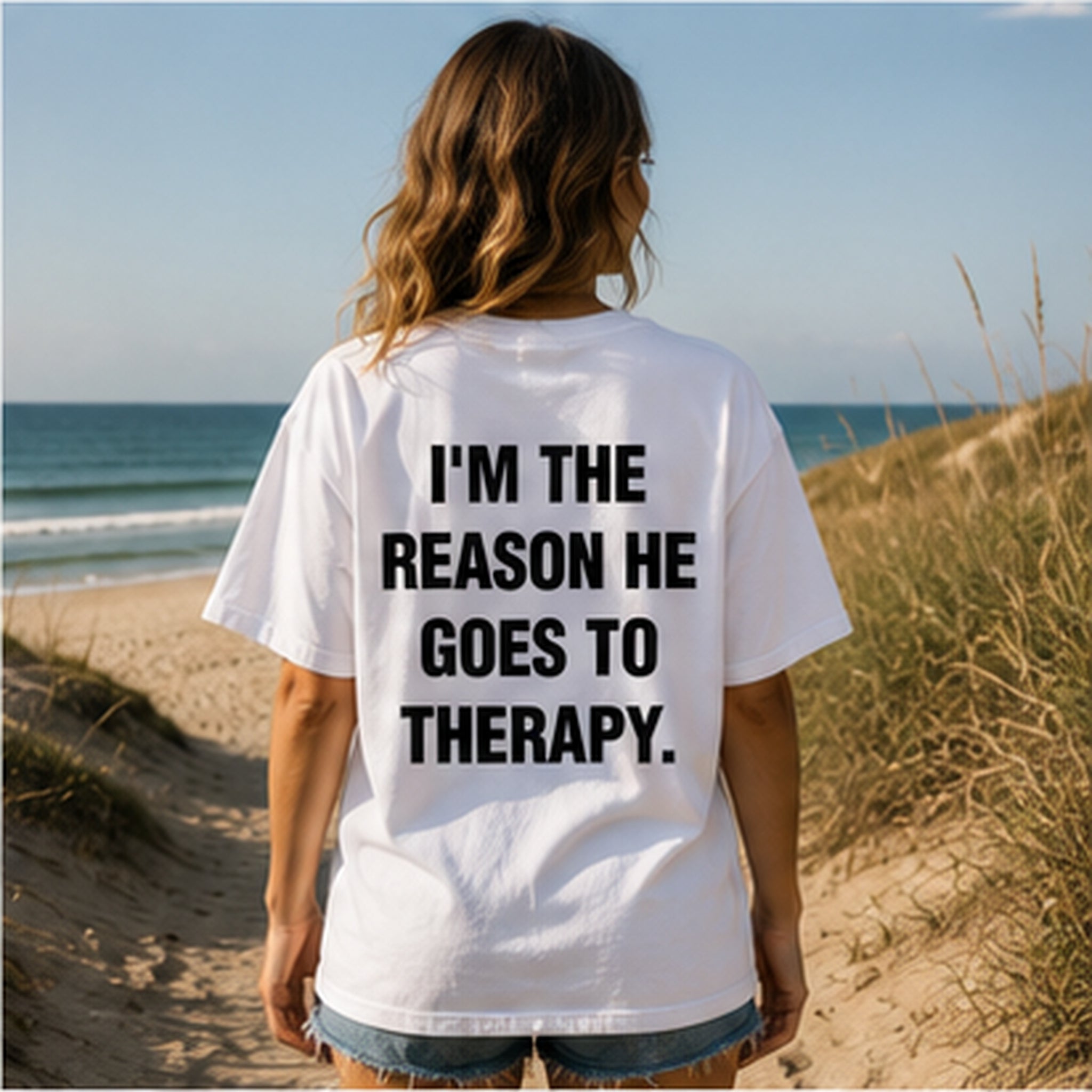 I'M THE REASON HE GOES TO THERAPY.