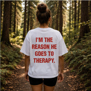 I'M THE REASON HE GOES TO THERAPY.