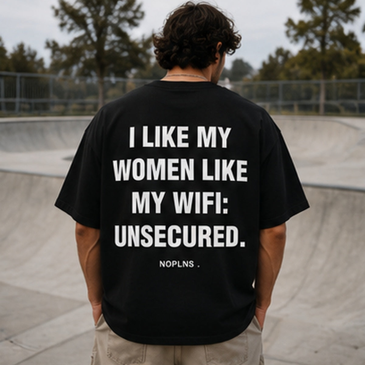 I LIKE MY WOMEN LIKE MY WIFI: UNSECURED.