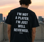 I'M NOT A PLAYER. I'M JUST WELL REVIEWED.
