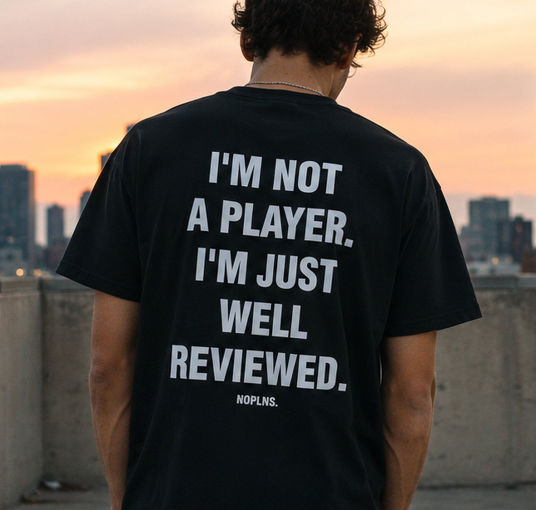 I'M NOT A PLAYER. I'M JUST WELL REVIEWED.