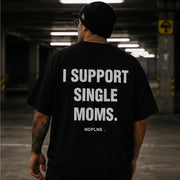 I SUPPORT SINGLE MOMS.