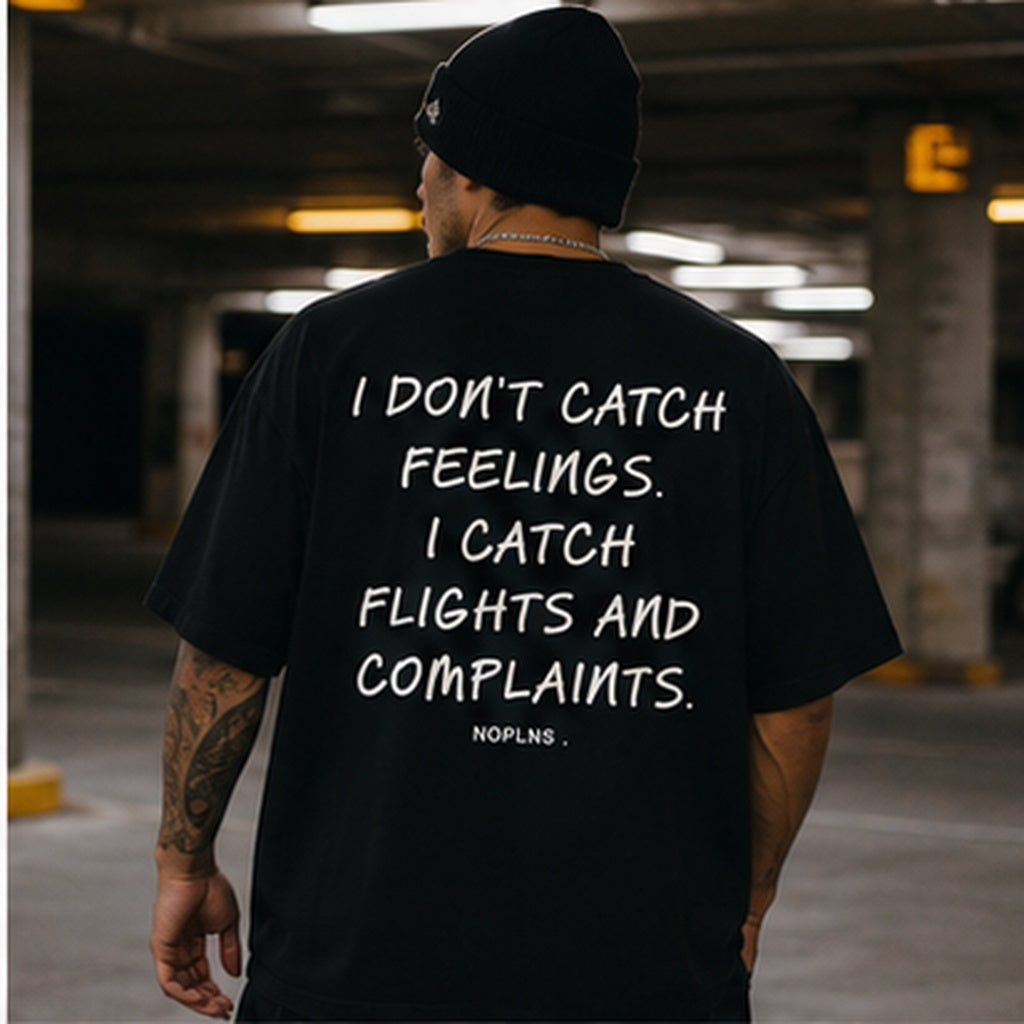 I DON'T CATCH FEELINGS. I CATCH FLIGHTS AND COMPLAINTS.