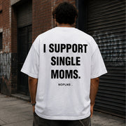 I SUPPORT SINGLE MOMS.
