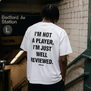 I'M NOT A PLAYER. I'M JUST WELL REVIEWED.