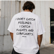 I DON'T CATCH FEELINGS. I CATCH FLIGHTS AND COMPLAINTS.