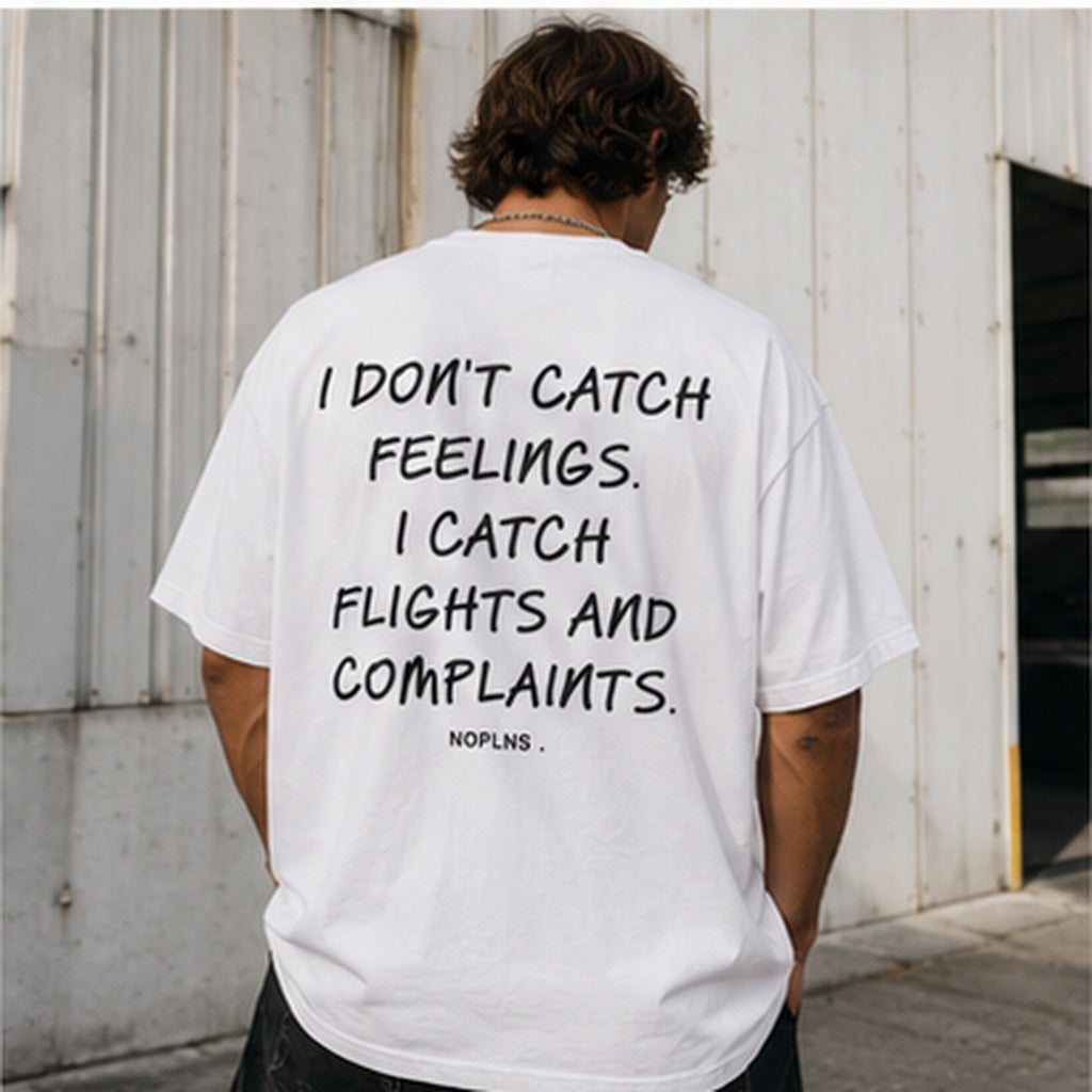 I DON'T CATCH FEELINGS. I CATCH FLIGHTS AND COMPLAINTS.
