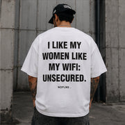 I LIKE MY WOMEN LIKE MY WIFI: UNSECURED.