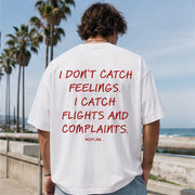 I DON'T CATCH FEELINGS. I CATCH FLIGHTS AND COMPLAINTS.