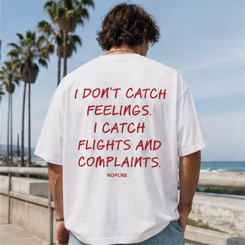 I DON'T CATCH FEELINGS. I CATCH FLIGHTS AND COMPLAINTS.
