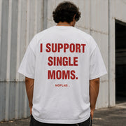 I SUPPORT SINGLE MOMS.