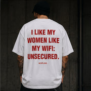 I LIKE MY WOMEN LIKE MY WIFI: UNSECURED.